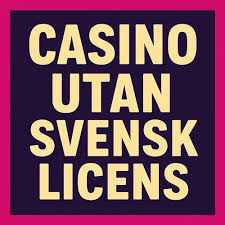 Casino Utan Licens En Detaljerad Guide till Spelvärlden